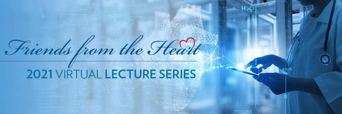 Friends from the Heart 2021 Virtual Lecture Series